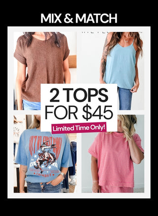 MIX AND MATCH TOPS 2 for $45