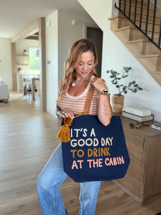 It's A Good Day To Drink At The Cabin Tote. *Final Sale*