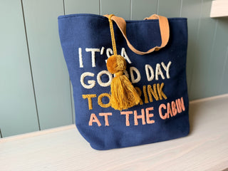 It's A Good Day To Drink At The Cabin Tote. *Final Sale*