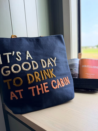 It's A Good Day To Drink At The Cabin Tote. *Final Sale*